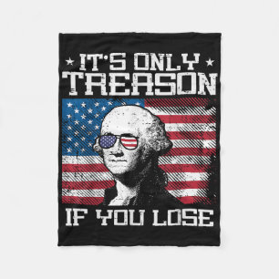 Treason If You Lose Washington 4th July Patriotic  Fleece Blanket