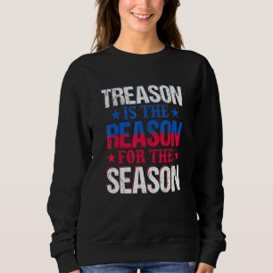 Treason Is The Reason For The Season 4th Of July U Sweatshirt