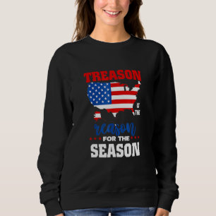 Treason Is The Reason For The Season Happy 4th Of Sweatshirt