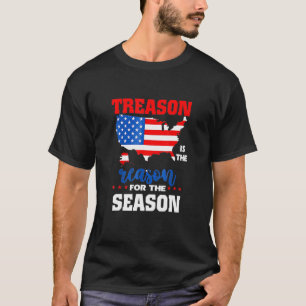 Treason Is The Reason For The Season Happy 4th Of T-Shirt