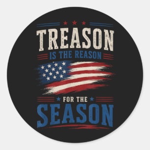 Treason Is The Reason For The Season Patriotic 4th Classic Round Sticker