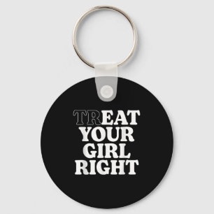 Treat Eat Your Girl Right Funny Sarcastic Quote Key Ring