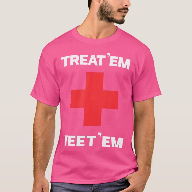 Treat 'Em Yeet 'Em Funny Emt Gift Ems Paramedic Er T-Shirt (Front)