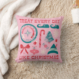 Treat Every Day Like Christmas Cushion