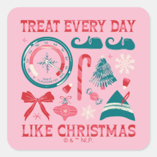 Treat Every Day Like Christmas Square Sticker