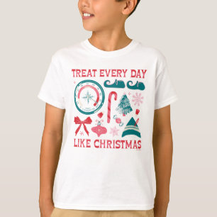 Treat Every Day Like Christmas T-Shirt