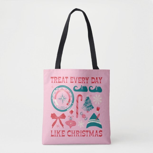 Treat Every Day Like Christmas Tote Bag (Front)