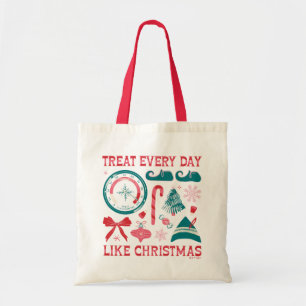 Treat Every Day Like Christmas Tote Bag