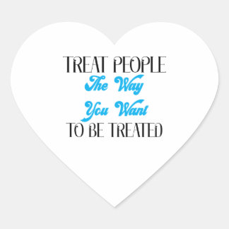 TREAT PEOPLE THE WAY YOU WANT TO BE TREATED HEART STICKER