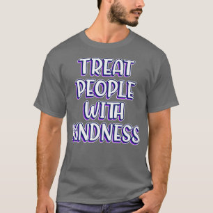 Treat People With Kindness Be Kind Stay Humble Mot T-Shirt
