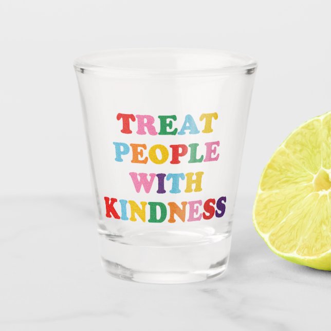 Treat People With Kindness Shot Glass (Front)