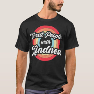 Treat people with kindness Vintage Retro Be Kind  T-Shirt