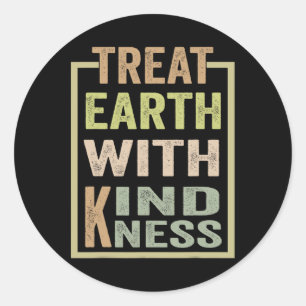 Treat The Earth With Kindness  Classic Round Sticker