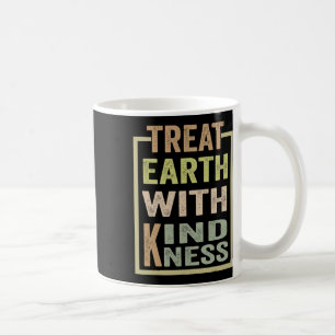 Treat The Earth With Kindness Coffee Mug