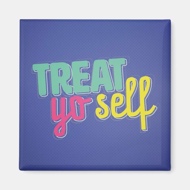 Treat Yo Self Magnet (Front)