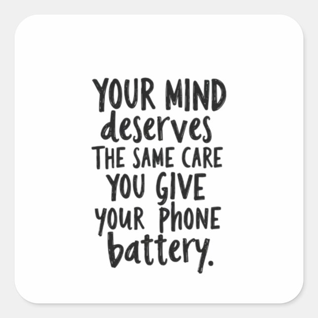 Treat Your Mind Like Your Phone Battery Square Sticker (Front)