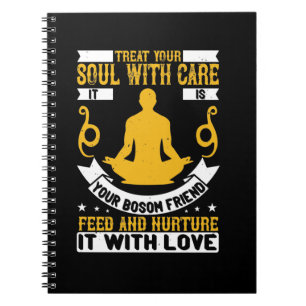 Treat your soul with care. It is your bosom friend Notebook