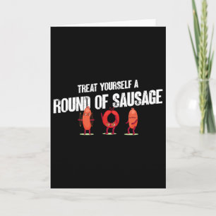 Treat Yourself A Round Of Sausage Funny Humor Than Card