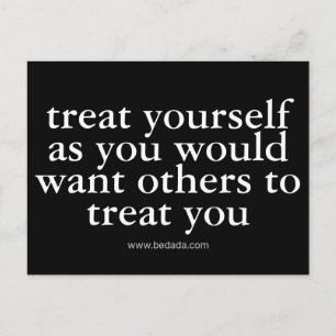treat yourself as you would want others to treat y postcard