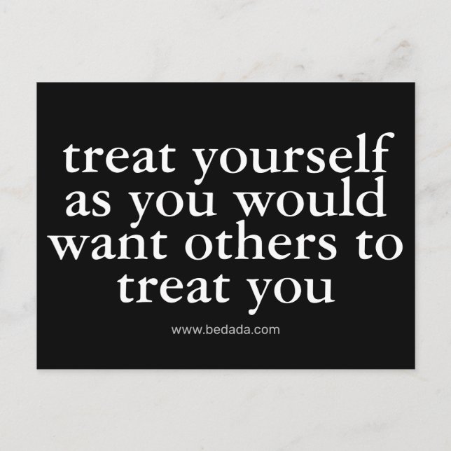 treat yourself as you would want others to treat y postcard (Front)