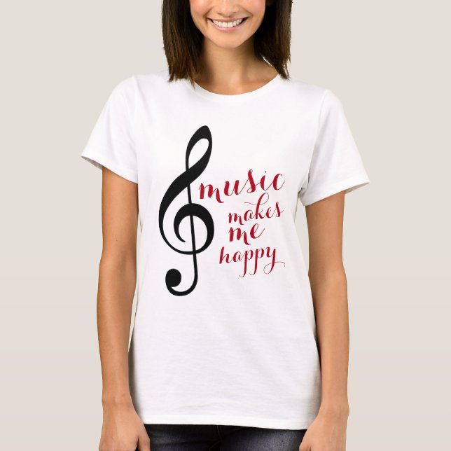 treble clef, music makes me happy T-Shirt (Front)