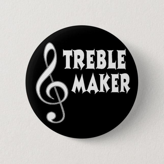 Treble Maker 6 Cm Round Badge (Front)