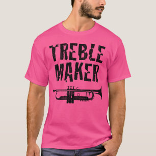 Treble Maker Trumpet Shirt For Trumpeter