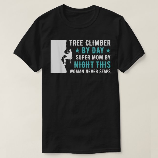 Tree Climber By Day Super Mom By Night Arborist  T-Shirt (Design Front)