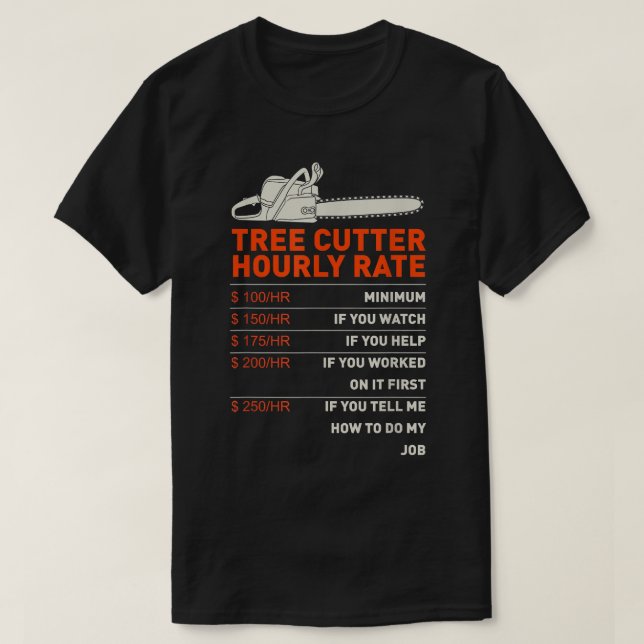 Tree Cutter Hourly Rate - Chainsaw - Funny Arboris T-Shirt (Design Front)