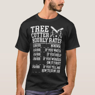 Tree Cutter Hourly Rate Funny Lumberjack Arborist  T-Shirt