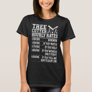 Tree Cutter Hourly Rate Funny Lumberjack Arborist T-Shirt