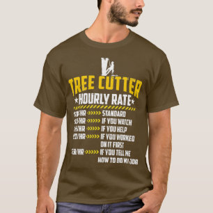Tree Cutter Hourly Rate Loves Funny Lumberjacking T-Shirt