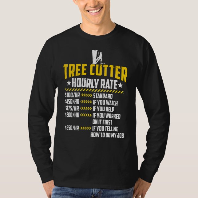Tree Cutter Hourly Rate Loves Funny Lumberjacking  T-Shirt (Front)