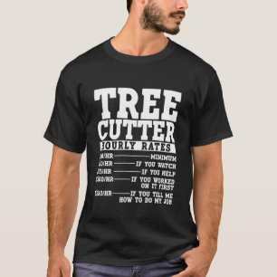 Tree Cutter Hourly Rate Lumberjack Arborist T-Shirt