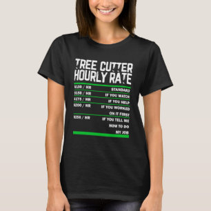 Tree Cutter Hourly Rates Job Charts Arborist Woodw T-Shirt