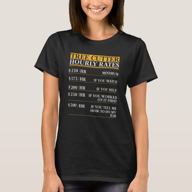 Tree Cutter Hourly Rates saying T-Shirt (Front)