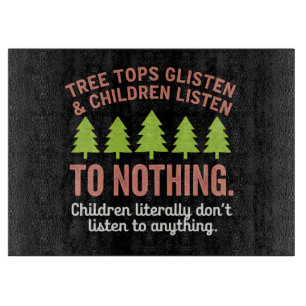 Tree Glisten and Children Listen to Nothing Teach Cutting Board