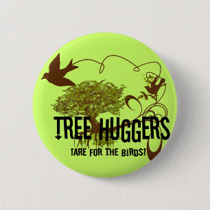 Tree Huggers Are For the Birds 6 Cm Round Badge
