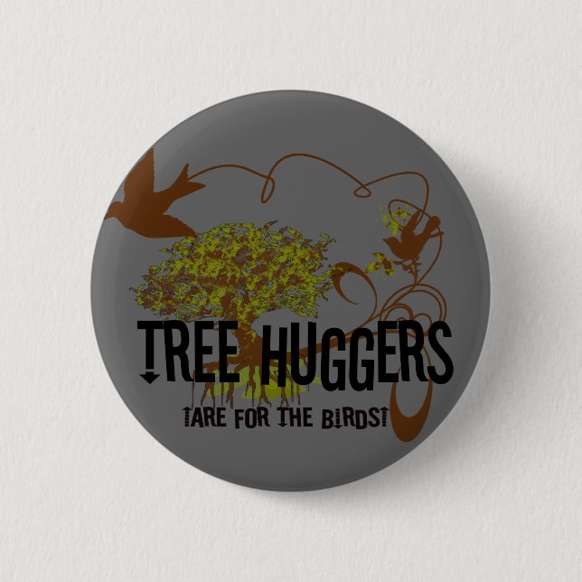 Tree Huggers Are For the Birds 6 Cm Round Badge (Front)