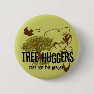 Tree Huggers Are For the Birds 6 Cm Round Badge