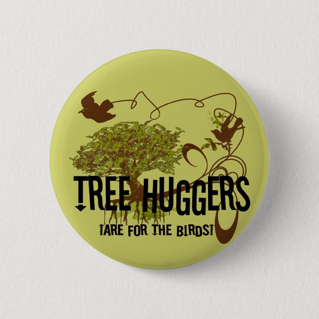 Tree Huggers Are For the Birds 6 Cm Round Badge (Front)