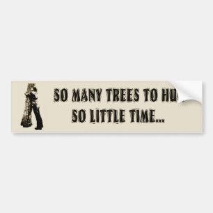 Tree huggers unite! bumper sticker