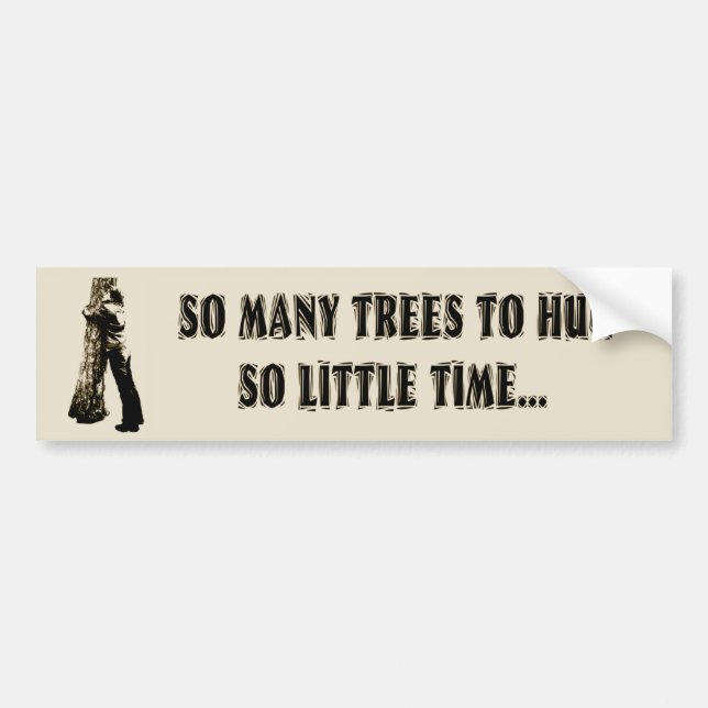 Tree huggers unite! bumper sticker (Front)