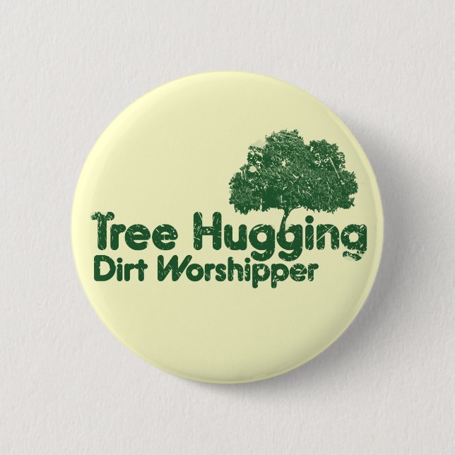 Tree Hugging Dirt Worshipper 6 Cm Round Badge (Front)