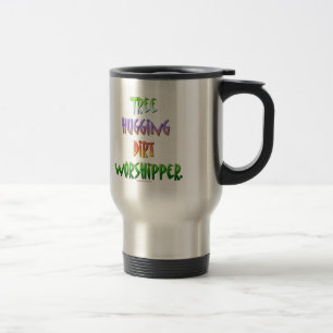 Tree hugging dirt worshipper. travel mug