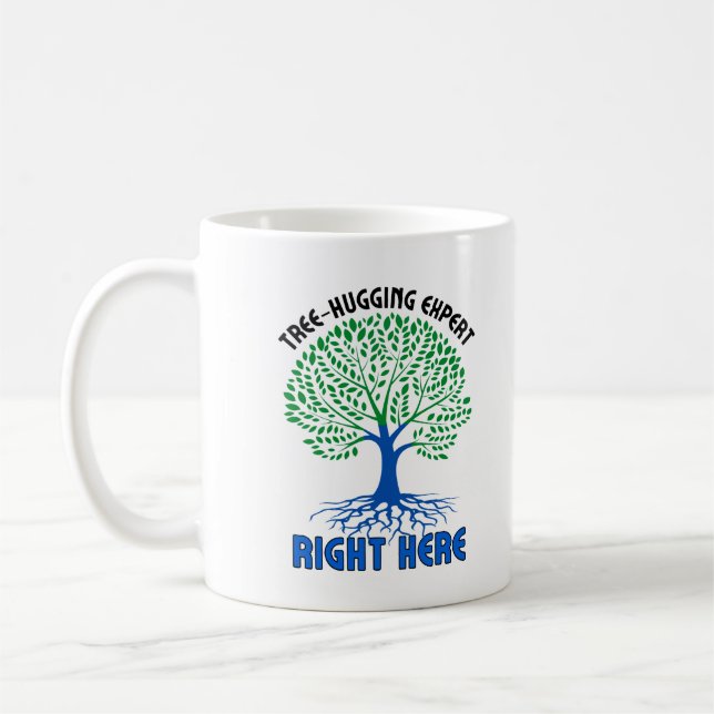 Tree-hugging experts, right here.w coffee mug (Left)
