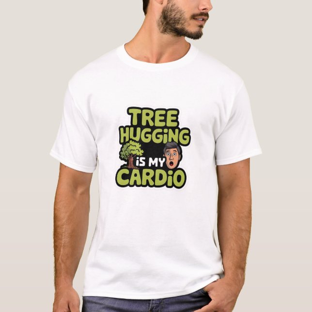 Tree Hugging Is My Cardio T-Shirt (Front)