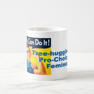 Tree hugging Pro-Choice Feminazi Coffee Mug