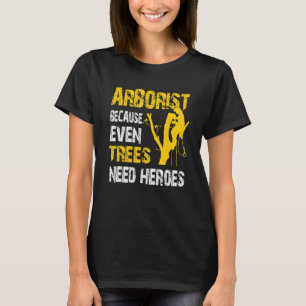 Tree Logger Lumberjack Arborist Trees Need Heroes T-Shirt