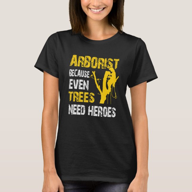 Tree Logger Lumberjack Arborist Trees Need Heroes T-Shirt (Front)